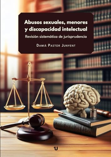 Abusos sexuales, menores y discapacidad intelectual: Revisión sistemática de jurisprudencia von UNO EDITORIAL