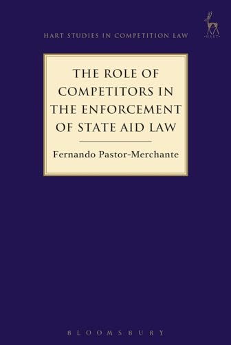 The Role of Competitors in the Enforcement of State Aid Law (Hart Studies in Competition Law)