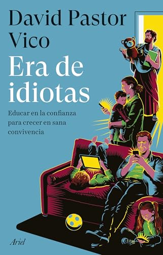 Era de idiotas: Educar en la confianza para crecer en sana convivencia (Ariel) von Editorial Ariel