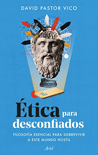 Ética para desconfiados: Filosofía esencial para sobrevivir a este mundo hostil (Ariel)