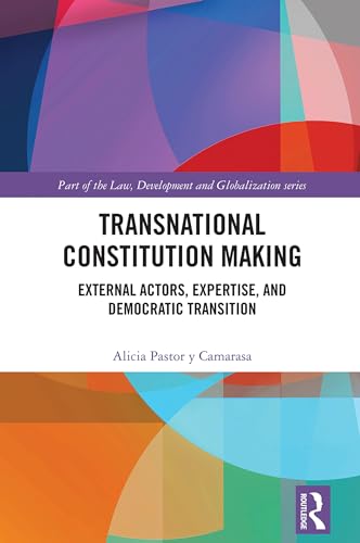 Transnational Constitution Making: External Actors, Expertise, and Democratic Transition (Law, Development and Globalization) von Penguin