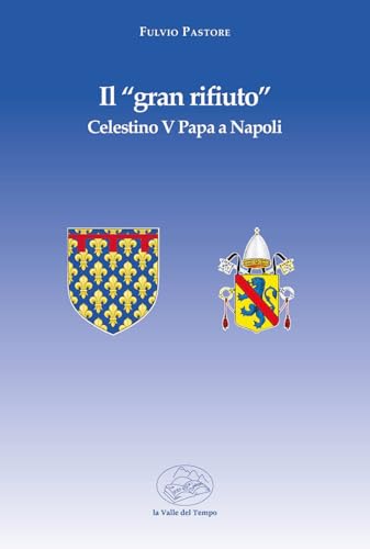 Il «gran rifiuto». Celestino V papa a Napoli (Biblioteca di scenari) von La valle del tempo