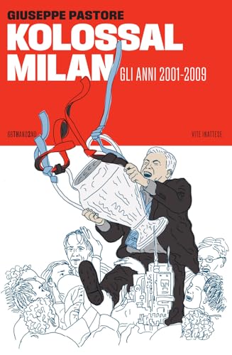 Kolossal Milan. Gli anni 2001-2009 (Vite inattese) von 66thand2nd