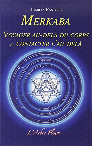 Merkaba - Voyager au-delà du corps et contacter l'au-delà