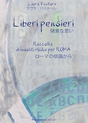 Liberi pensieri. Raccolta di insoliti Haiku per Roma. Ediz. italiana e giapponese (I fiori) von Prospettiva Editrice