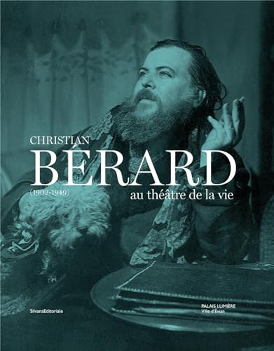 Christian Bérard: (1902-1949) au théâtre de la vie