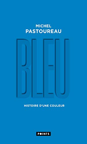 Bleu: Histoire d'une couleur