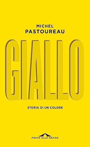 Giallo. Storia di un colore. Nuova ediz. (Saggi)