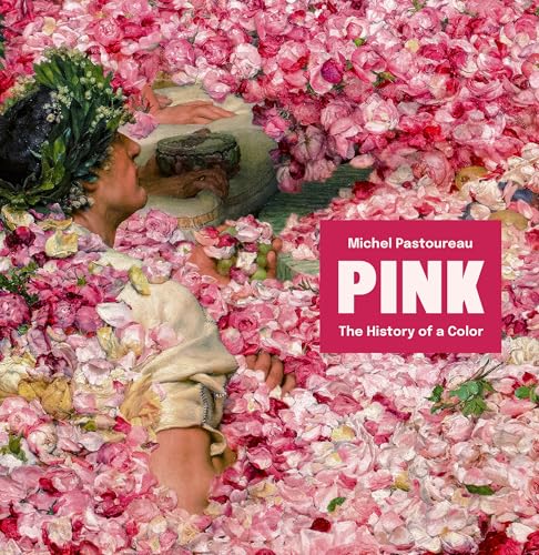 Pink: The History of a Color von Princeton Univers. Press