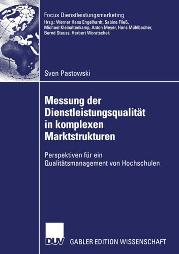 Messung der Dienstleistungsqualität in komplexen Marktstrukturen: Perspektiven für ein Qualitätsmanagement von Hochschulen (Fokus Dienstleistungsmarketing) von Deutscher Universitätsverlag