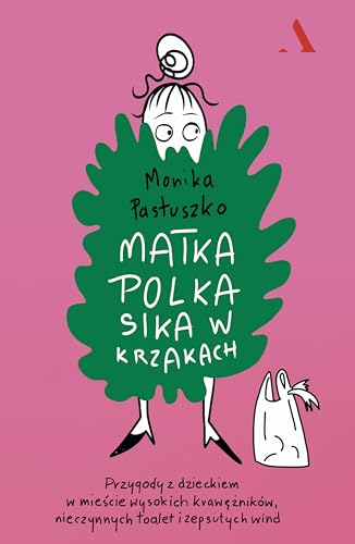 Matka Polka sika w krzakach.: Przygody z dzieckiem w mieście wysokich krawężników, nieczynnych toalet