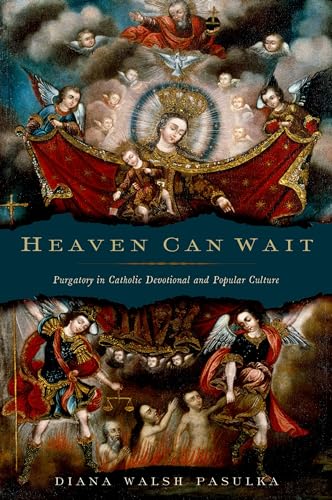 Heaven Can Wait: Purgatory in Catholic Devotional and Popular Culture von OUP USA