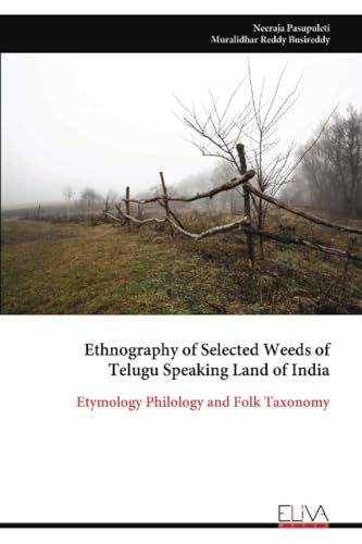 Ethnography of Selected Weeds of Telugu Speaking Land of India: Etymology Philology and Folk Taxonomy von Eliva Press