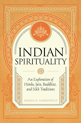 Indian Spirituality: An Exploration of Hindu, Jain, Buddhist, and Sikh Traditions (Mystic Traditions) von Wellfleet Press