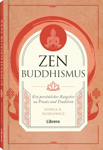 Zen Buddhismus: Ein persönlicher Ratgeber zu Praxis und Tradition
