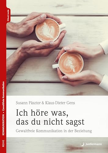 Ich höre was, das du nicht sagst: Gewaltfreie Kommunikation in Beziehungen