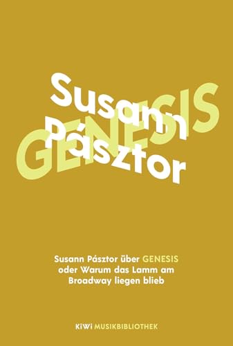 Susann Pásztor über Genesis oder Warum das Lamm am Broadway liegen blieb (KiWi Musikbibliothek, Band 16) von Kiepenheuer & Witsch GmbH