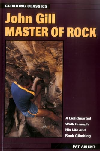 John Gill: Master of Rock (Climbing Classics, Band 2)