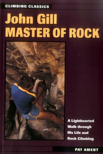 John Gill: Master of Rock (Climbing Classics, Band 2)
