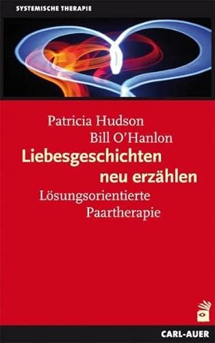 Liebesgeschichten neu erzählen: Lösungsorientierte Paartherapie