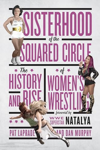Sisterhood Of The Squared Circle: The History and Rise of Women's Wrestling von ECW Press