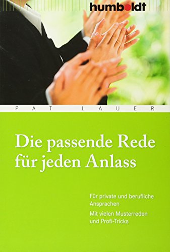 Die passende Rede für jeden Anlass: Für private und berufliche Ansprachen. Mit vielen Musterreden und Profi-Tricks (humboldt - Information & Wissen) von Humboldt Verlag