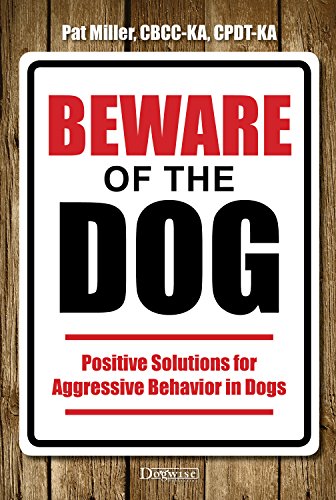 Beware of the Dog: Positive Solutions for Aggressive Behavior in Dogs von Dogwise Publishing