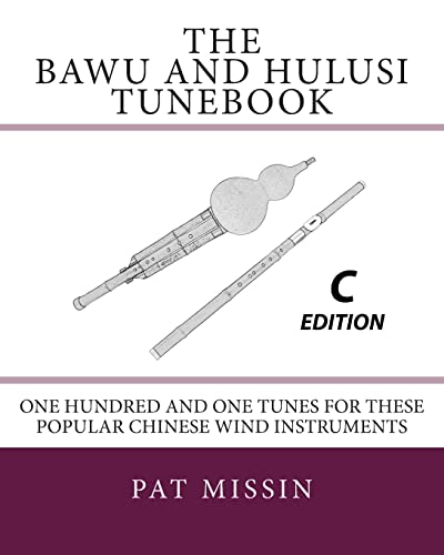 The Bawu and Hulusi Tunebook - C Edition: One Hundred and One Tunes for these Popular Chinese Wind Instruments von Createspace Independent Publishing Platform
