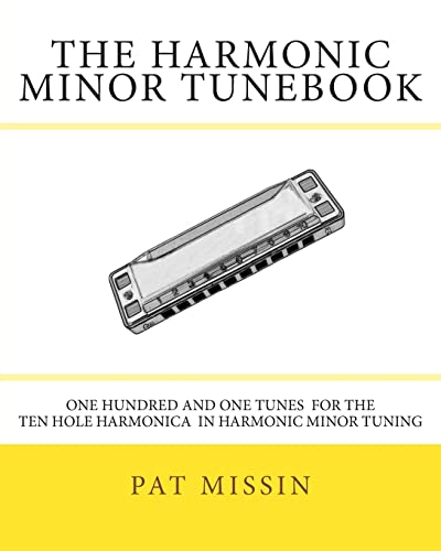 The Harmonic Minor Tunebook: One Hundred and One Tunes for the Ten Hole Harmonica in Harmonic Minor Tuning von CREATESPACE