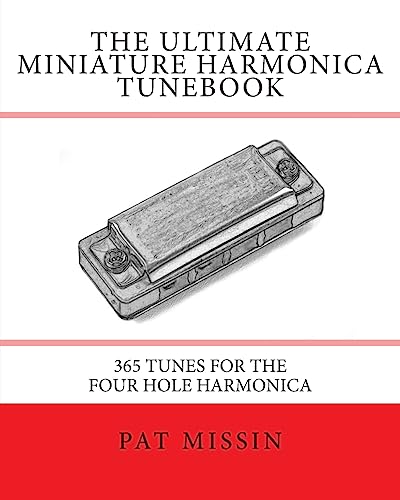 The Ultimate Miniature Harmonica Tunebook: 365 Tunes for the Four Hole Harmonica von Createspace Independent Publishing Platform