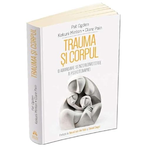 Trauma Si Corpul. O Abordare Senzoriomotorie A Psihoterapiei von Herald