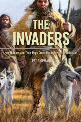 The Invaders: How Humans and Their Dogs Drove Neanderthals to Extinction von Harvard University Press