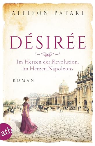 Désirée – Im Herzen der Revolution, im Herzen Napoleons: Roman (Außergewöhnliche Frauen zwischen Aufbruch und Liebe, Band 13) von Aufbau Taschenbuch