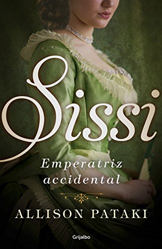 Sissi, emperatriz accidental (Novela histórica, Band 1)