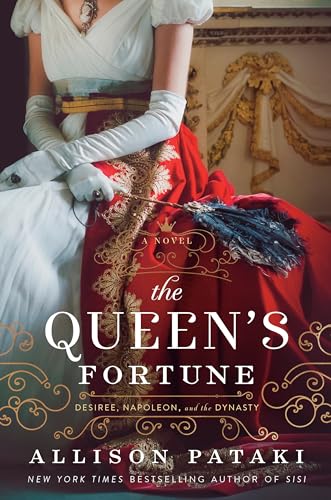 The Queen's Fortune: A Novel of Desiree, Napoleon, and the Dynasty That Outlasted the Empire