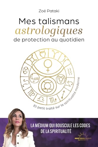 Talismans astrologiques de protection au quotidien - Et petit traité sur la spiritualité moderne von GOOD MOOD EXR