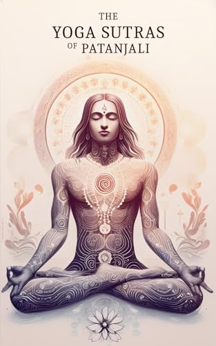 Yoga Sutras of Patanjali - The Book of the Spiritual Man: Merging with the Divine: The Spiritual Journey of Patanjali's Yoga Sutras von Independently published