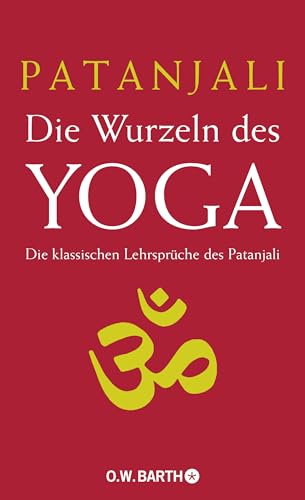 Die Wurzeln des Yoga: Die klassischen Lehrsprüche des Patanjali von Barth O.W.
