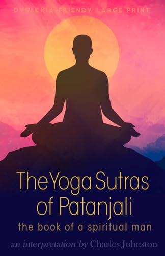 The Yoga Sutras of Patanjali (Dyslexia-Friendly Large Print Edition): the Book of a Spiritual Man