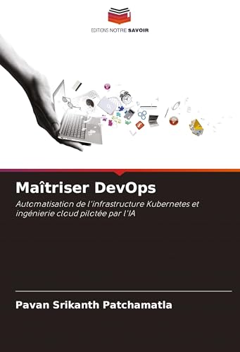 Maîtriser DevOps: Automatisation de l'infrastructure Kubernetes et ingénierie cloud pilotée par l'IA