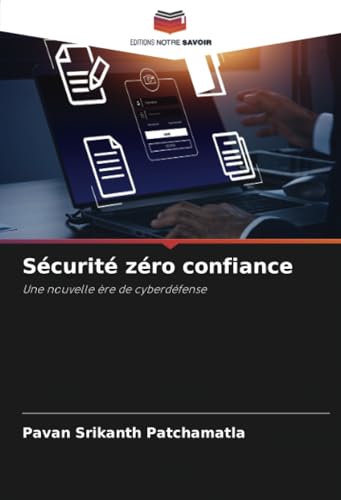 Sécurité zéro confiance: Une nouvelle ère de cyberdéfense von Editions Notre Savoir