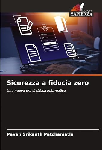 Sicurezza a fiducia zero: Una nuova era di difesa informatica von Edizioni Sapienza