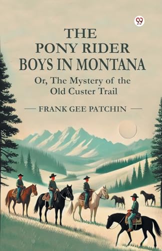 The Pony Rider Boys In Montana Or, The Mystery of the Old Custer Trail von Double 9 Books