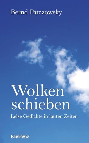 Wolken schieben: Leise Gedichte in lauten Zeiten von Engelsdorfer Verlag