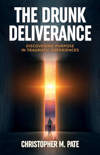 The Drunk Deliverance: Discovering Purpose in Traumatic Experiences The Drunk Deliverance: Discovering Purpose in Traumatic Experiences von Manuscripts LLC