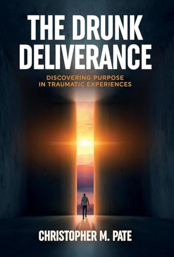 The Drunk Deliverance: Discovering Purpose in Traumatic Experiences The Drunk Deliverance: Discovering Purpose in Traumatic Experiences von Manuscripts LLC