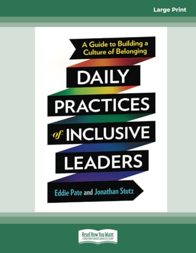 Daily Practices of Inclusive Leaders: A Guide to Building a Culture of Belonging