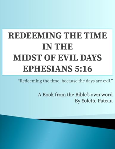 Redeeming The Time in the Midst of Evil Days Ephesians 5:16: A Book from the Bible’s Own Word von Excel Book Writing