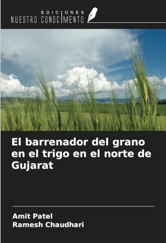 El barrenador del grano en el trigo en el norte de Gujarat von Ediciones Nuestro Conocimiento