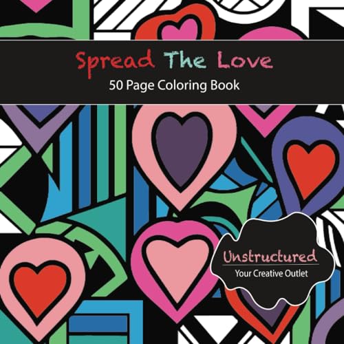 Spread The Love Coloring Book: Unstructured - Your Creative Outlet von Primedia eLaunch LLC